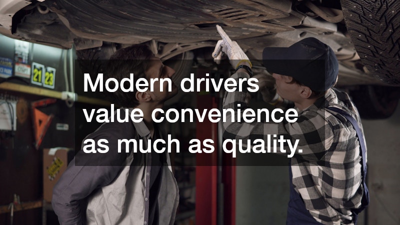 Modern drivers value convenience as much as quality.