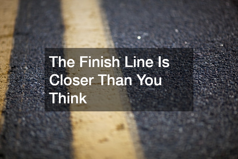 The Finish Line Is Closer Than You Think