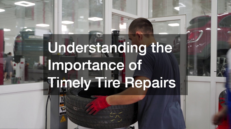 Understanding the Importance of Timely Tire Repairs