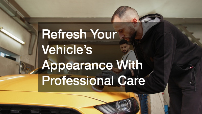 Refresh Your Vehicle’s Appearance With Professional Care