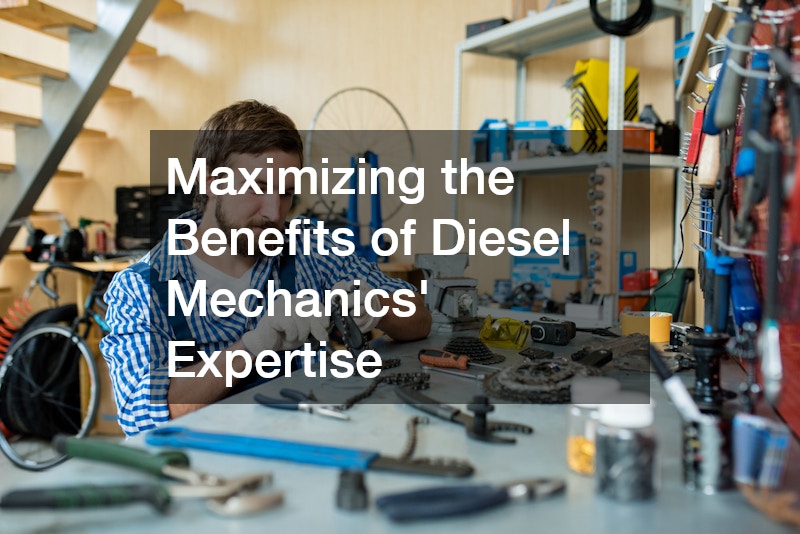 Maximizing the Benefits of Diesel Mechanics’ Expertise