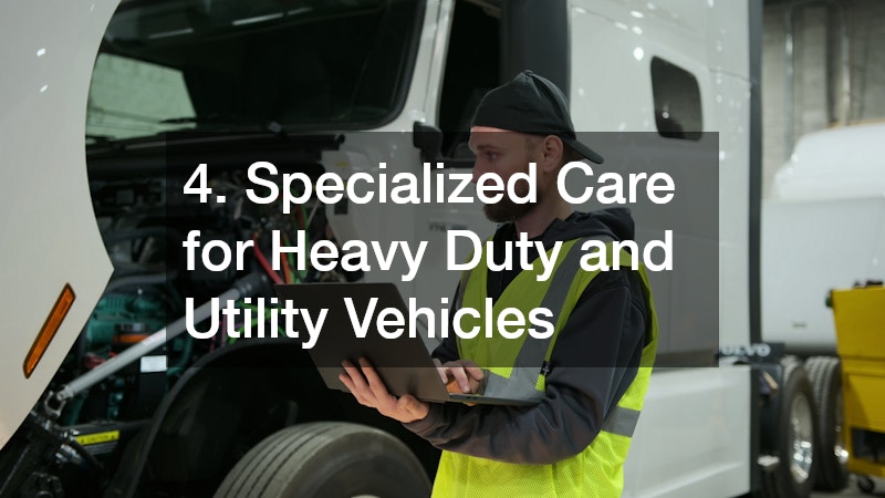 4. Specialized Care for Heavy Duty and Utility Vehicles