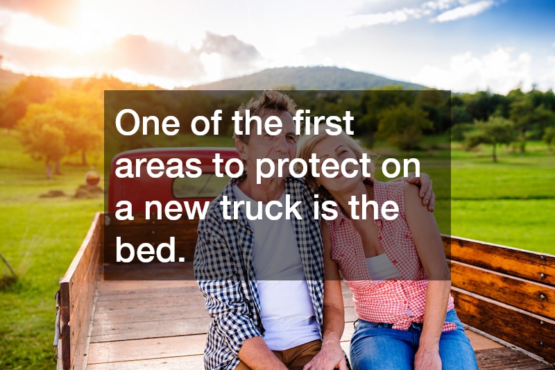 One of the first areas to protect on a new truck is the bed. 