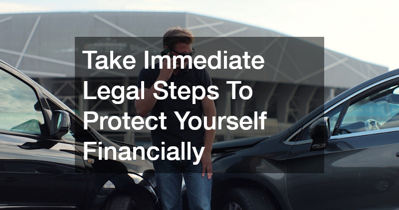 Take Immediate Legal Steps To Protect Yourself Financially