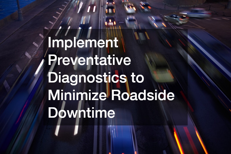 Implement Preventative Diagnostics to Minimize Roadside Downtime