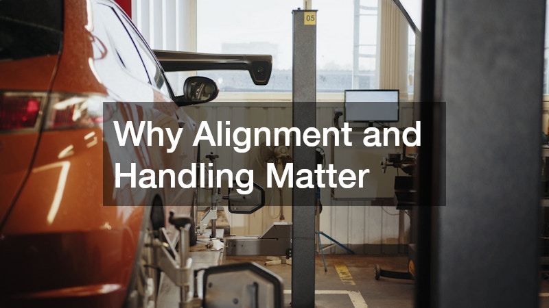 Why Alignment and Handling Matter
