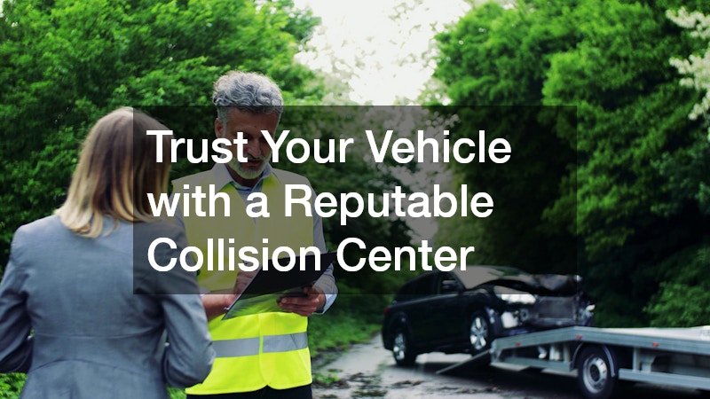 Trust Your Vehicle with a Reputable Collision Center
