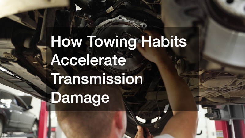 How Towing Habits Accelerate Transmission Damage