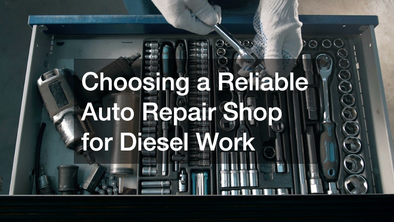 Choosing a Reliable Auto Repair Shop for Diesel Work