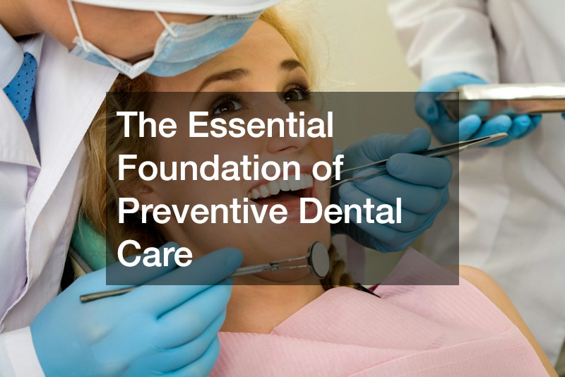 The Essential Foundation of Preventive Dental Care