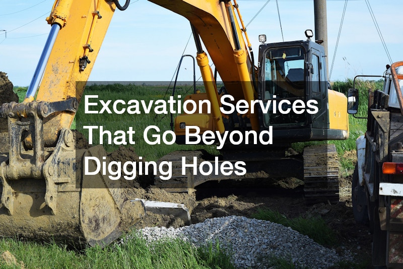 Excavation Services That Go Beyond Digging Holes