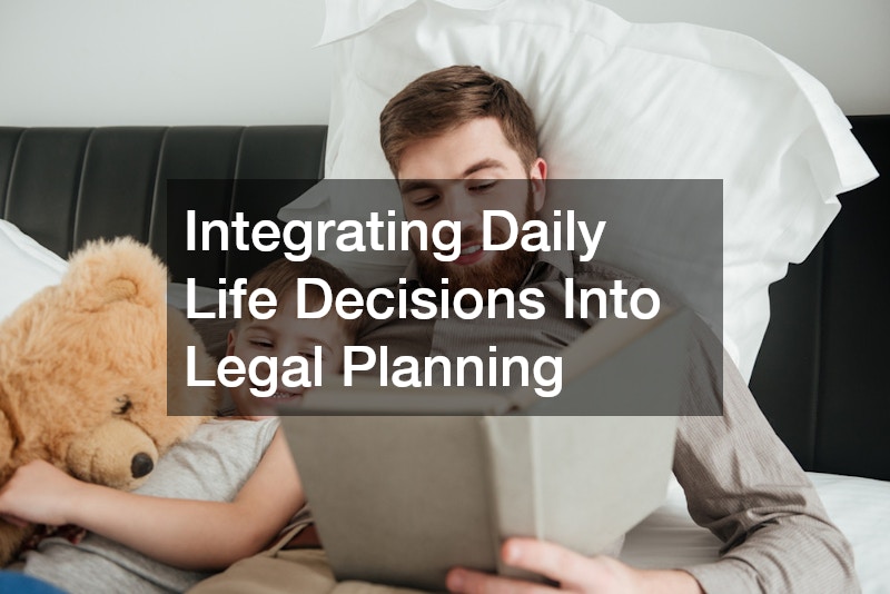 Integrating Daily Life Decisions Into Legal Planning