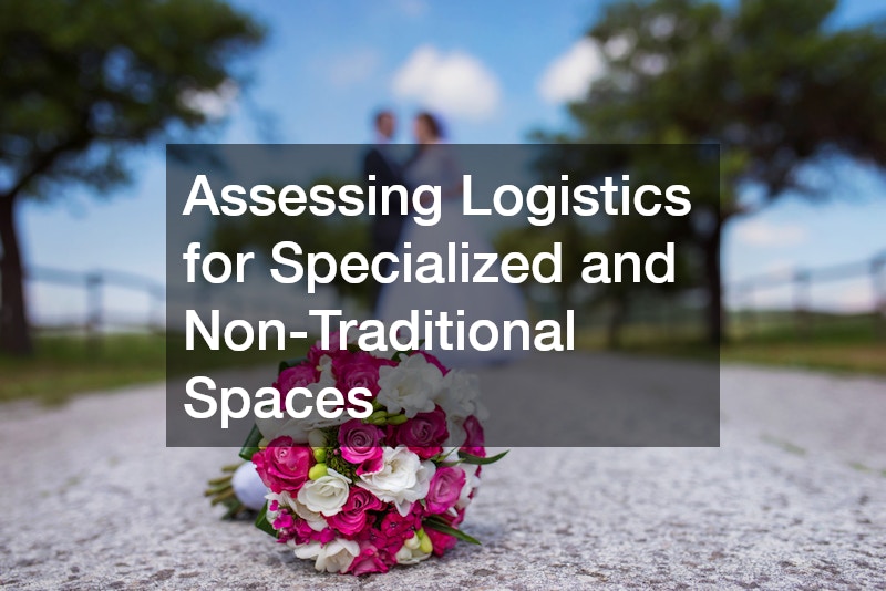 Assessing Logistics for Specialized and Non-Traditional Spaces