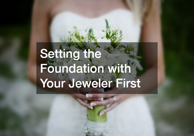 Setting the Foundation with Your Jeweler First