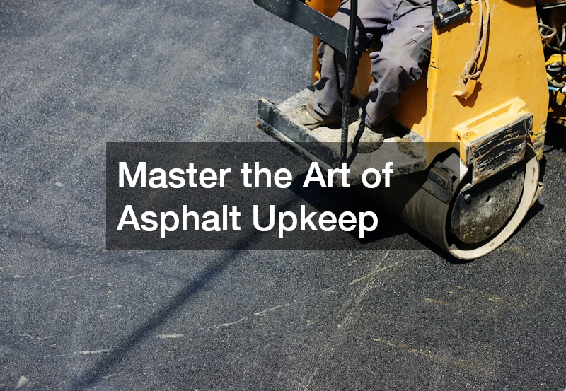 Master the Art of Asphalt Upkeep