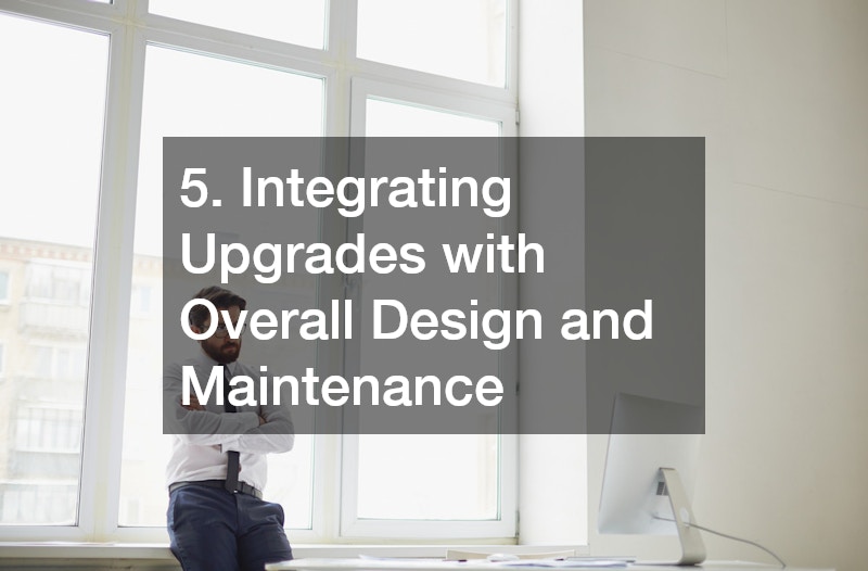 5. Integrating Upgrades with Overall Design and Maintenance