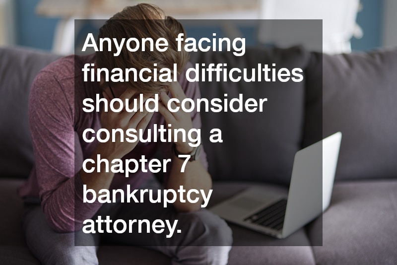 Anyone facing financial difficulties should consider consulting a chapter 7 bankruptcy attorney.