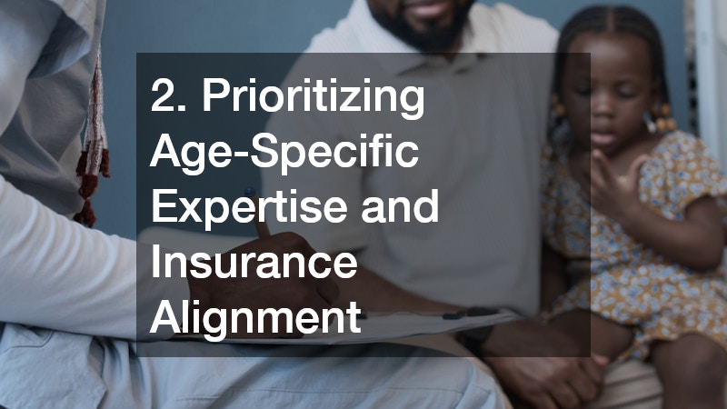 2. Prioritizing Age-Specific Expertise and Insurance Alignment