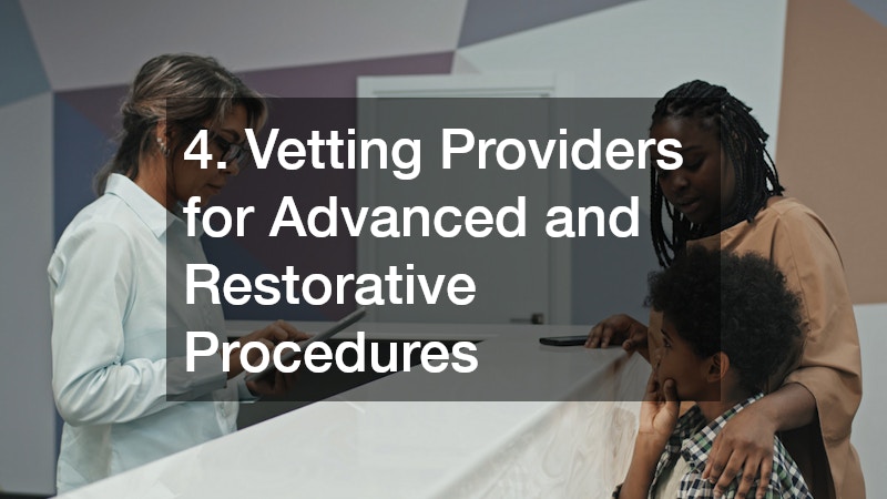 4. Vetting Providers for Advanced and Restorative Procedures