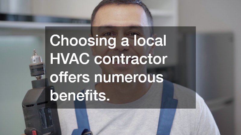 Choosing a local HVAC contractor offers numerous benefits.