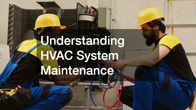 Understanding HVAC System Maintenance