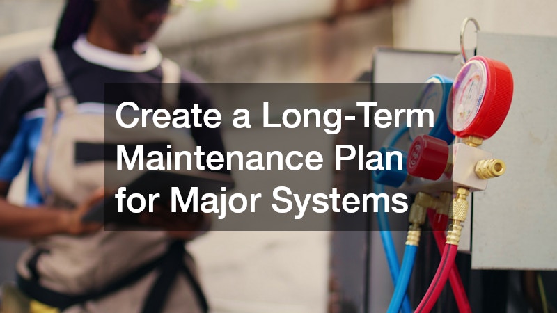 Create a Long-Term Maintenance Plan for Major Systems