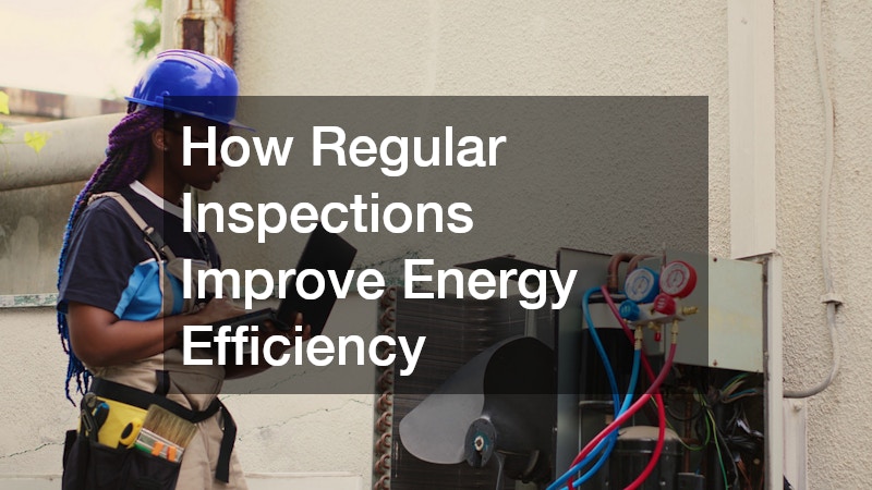 How Regular Inspections Improve Energy Efficiency