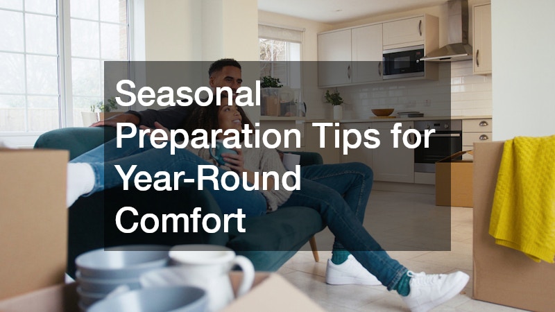 Seasonal Preparation Tips for Year-Round Comfort