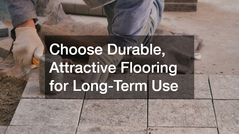 Choose Durable, Attractive Flooring for Long-Term Use