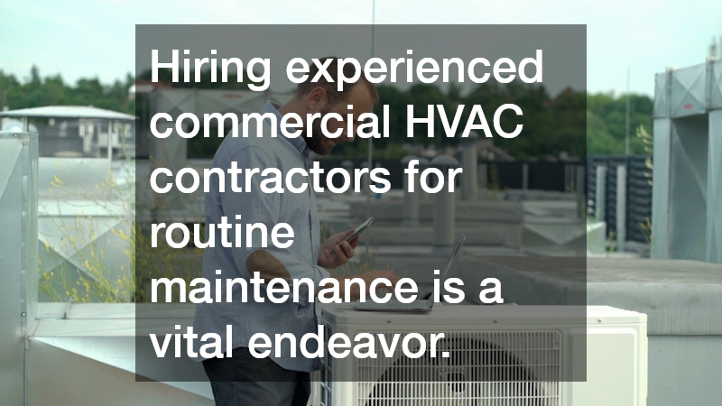Hiring experienced commercial HVAC contractors for routine maintenance is a vital endeavor.