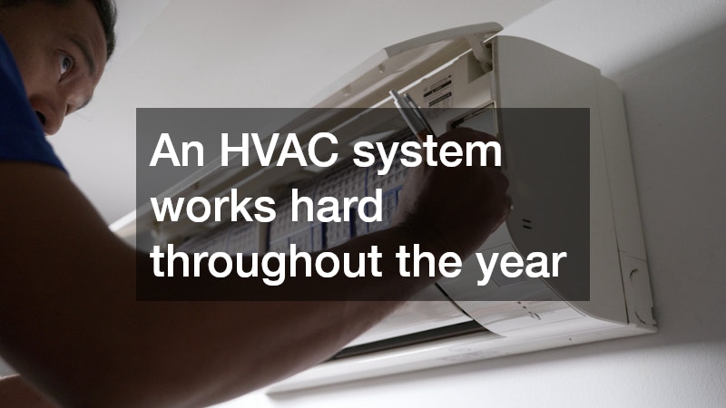 An HVAC system works hard throughout the year