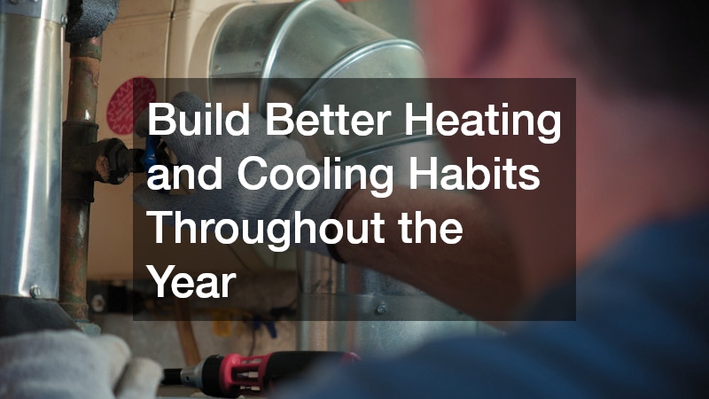 Build Better Heating and Cooling Habits Throughout the Year