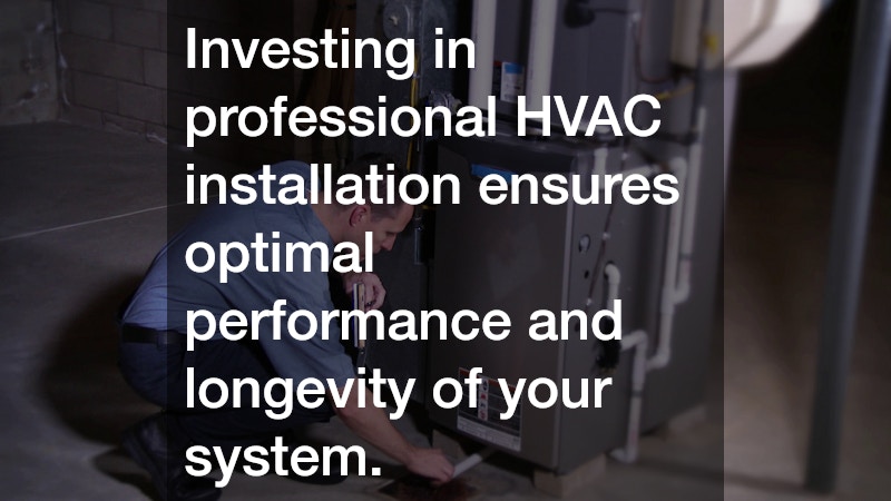 Investing in professional HVAC installation ensures optimal performance and longevity of your system.