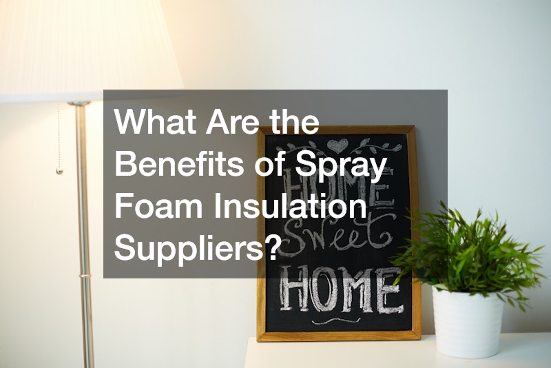 What Are the Benefits of Spray Foam Insulation Suppliers?