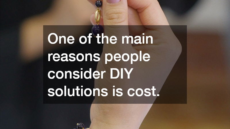 One of the main reasons people consider DIY solutions is cost.