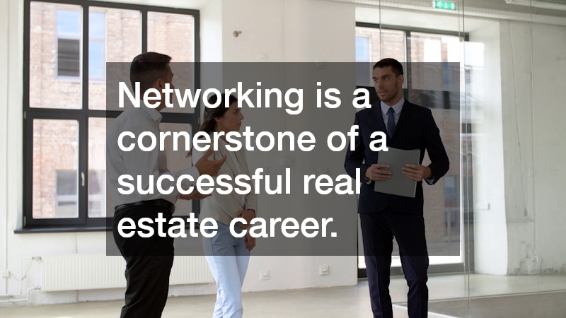 Networking is a cornerstone of a successful real estate career.