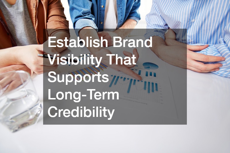 Establish Brand Visibility That Supports Long-Term Credibility