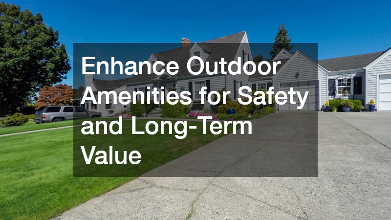 Enhance Outdoor Amenities for Safety and Long-Term Value