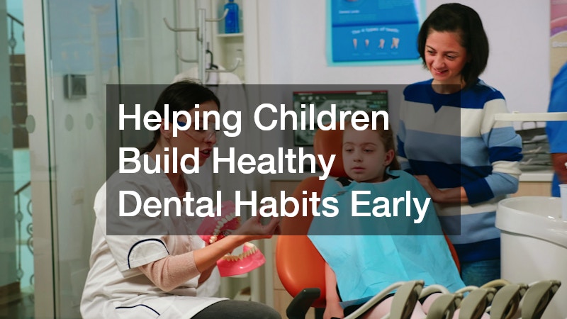 Helping Children Build Healthy Dental Habits Early
