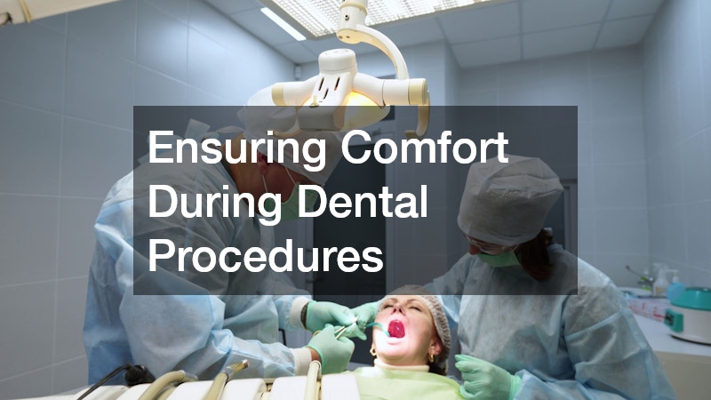 Ensuring Comfort During Dental Procedures