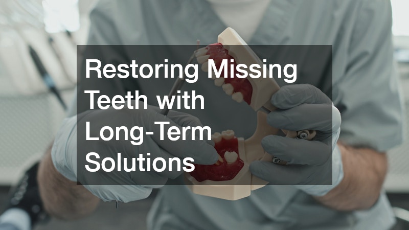 Restoring Missing Teeth with Long-Term Solutions