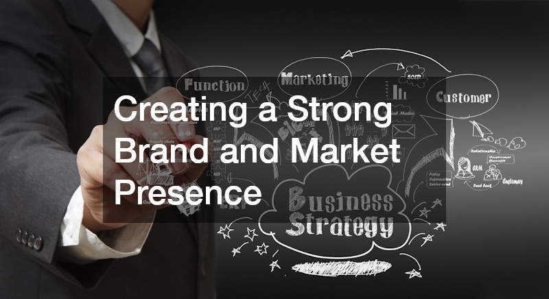 Creating a Strong Brand and Market Presence