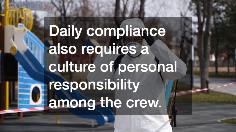 Daily compliance also requires a culture of personal responsibility among the crew.
