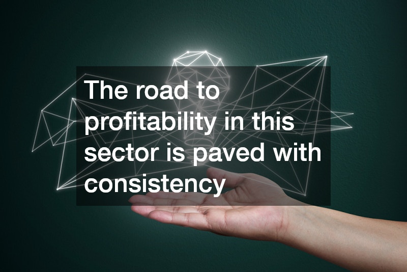 The road to profitability in this sector is paved with consistency