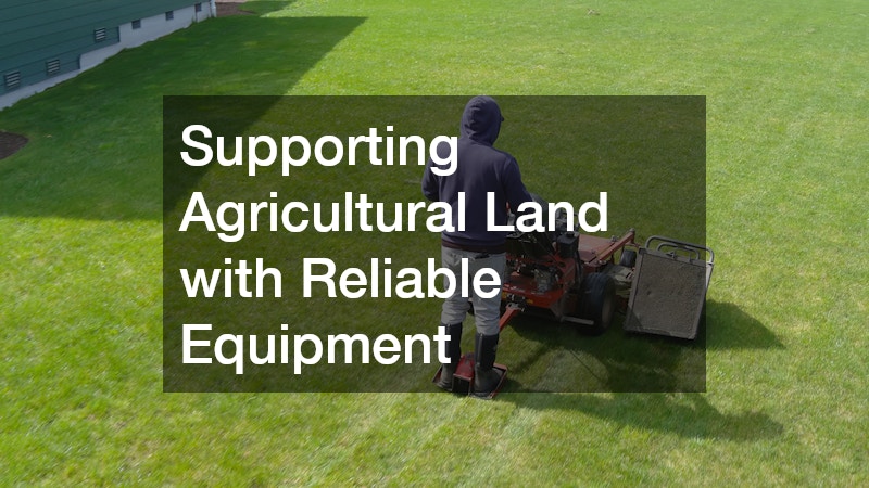 Supporting Agricultural Land with Reliable Equipment