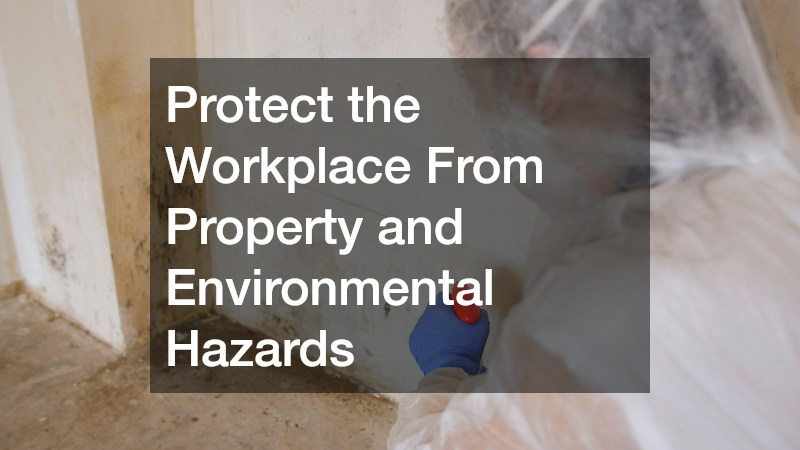 Protect the Workplace From Property and Environmental Hazards