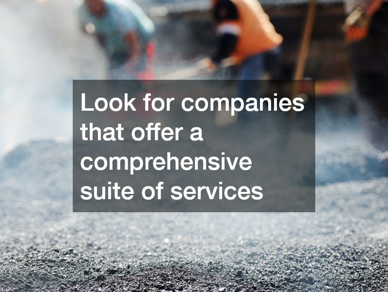 Look for companies that offer a comprehensive suite of services