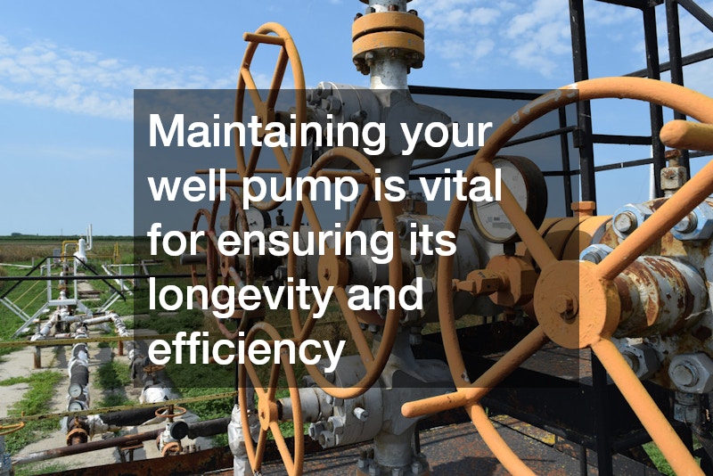 Maintaining your well pump is vital for ensuring its longevity and efficiency