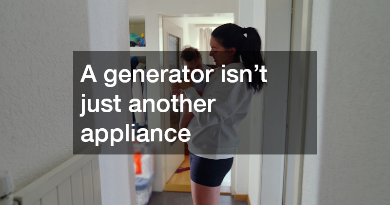 A generator isn’t just another appliance