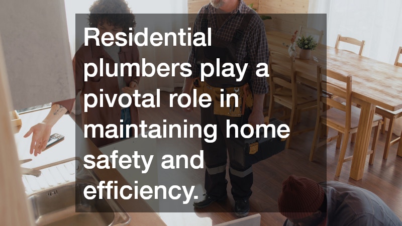 Residential plumbers play a pivotal role in maintaining home safety and efficiency.